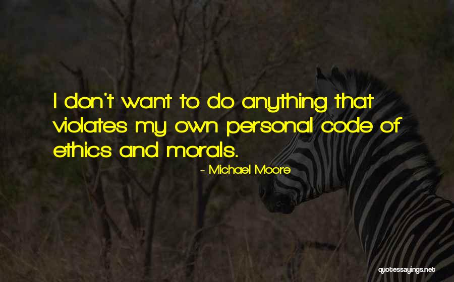 Ethics Code Quotes By Michael Moore