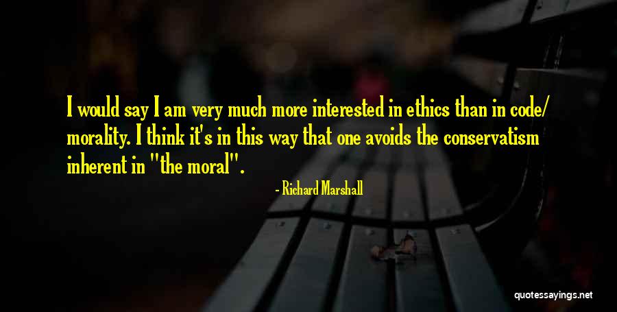 Ethics Code Quotes By Richard Marshall