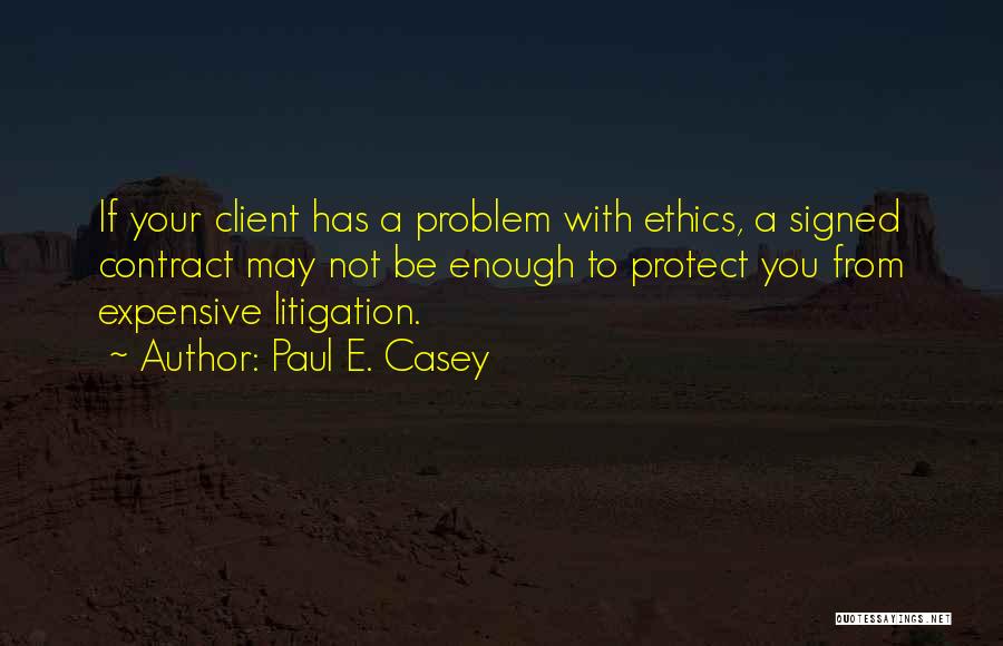 Ethics In Business Quotes By Paul E. Casey