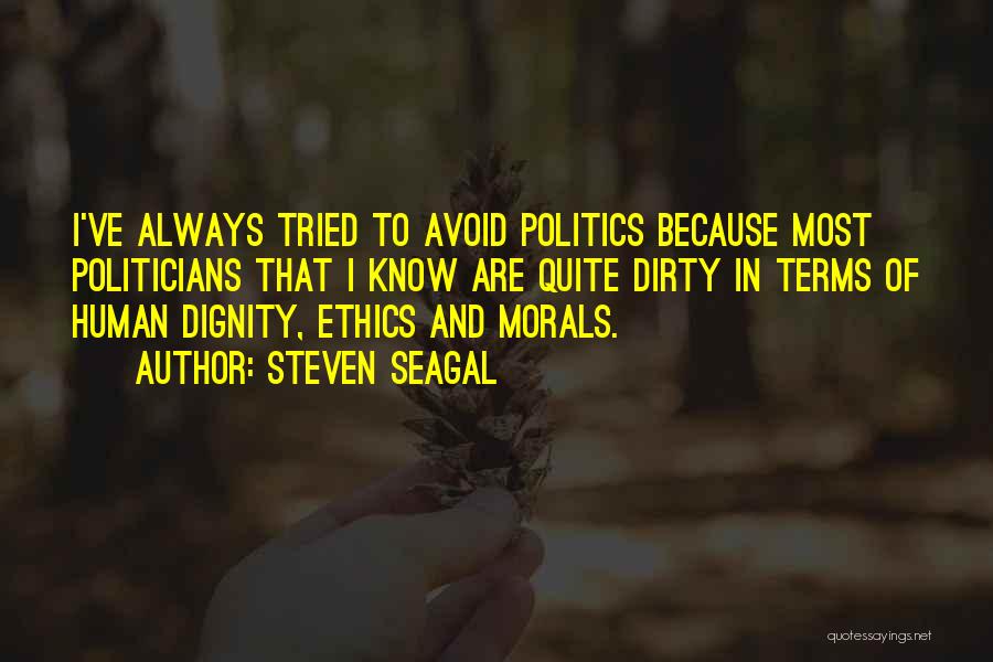 Ethics In Politics Quotes By Steven Seagal