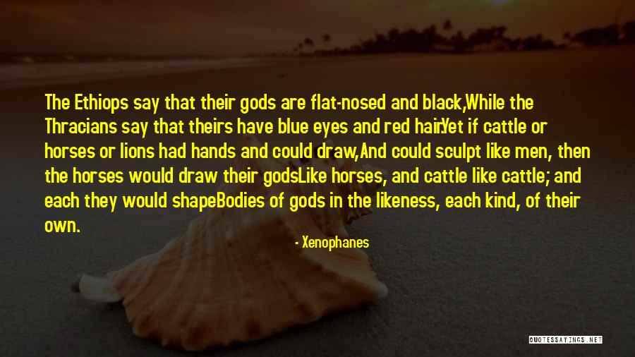 Ethiops Quotes By Xenophanes Ethiops Quotes By Xenophanes