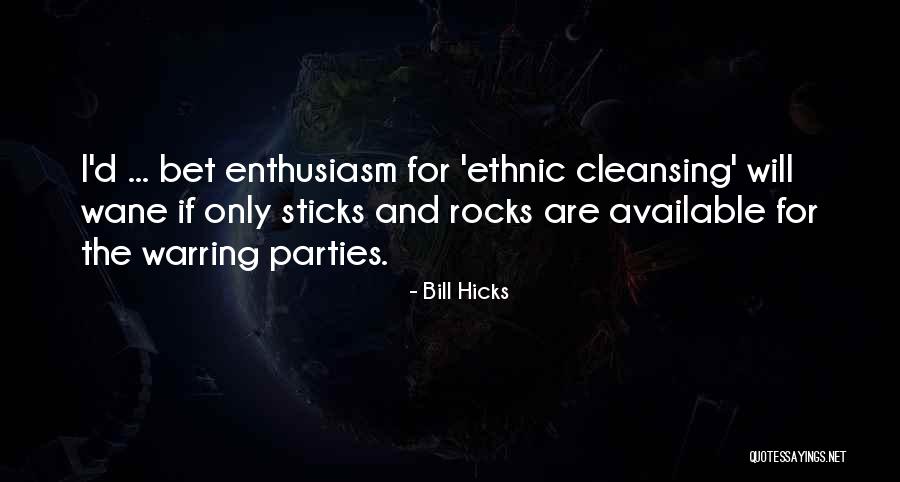 Ethnic Cleansing Goes On Quotes By Bill Hicks Ethnic Cleansing Goes On Quotes By Bill Hicks