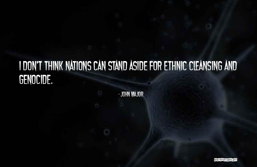 Ethnic Cleansing Goes On Quotes By John Major Ethnic Cleansing Goes On Quotes By John Major
