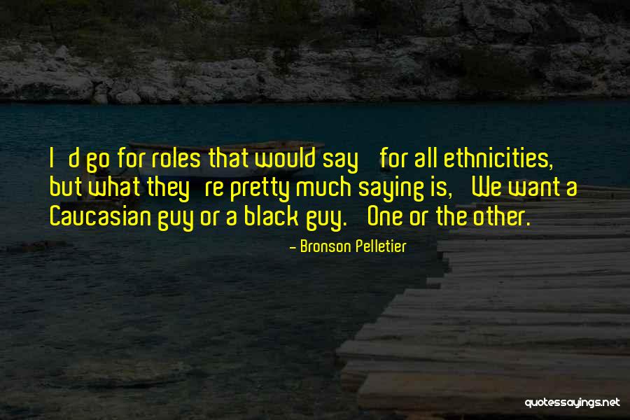 Ethnicities Quotes By Bronson Pelletier Ethnicities Quotes By Bronson Pelletier
