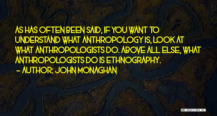 Ethnography Quotes By John Monaghan