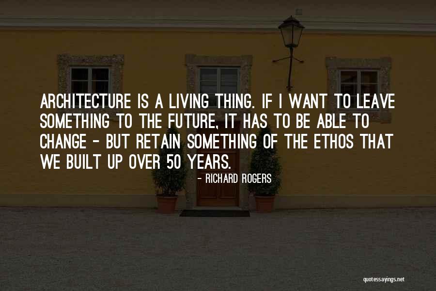 Ethos Quotes By Richard Rogers Ethos Quotes By Richard Rogers