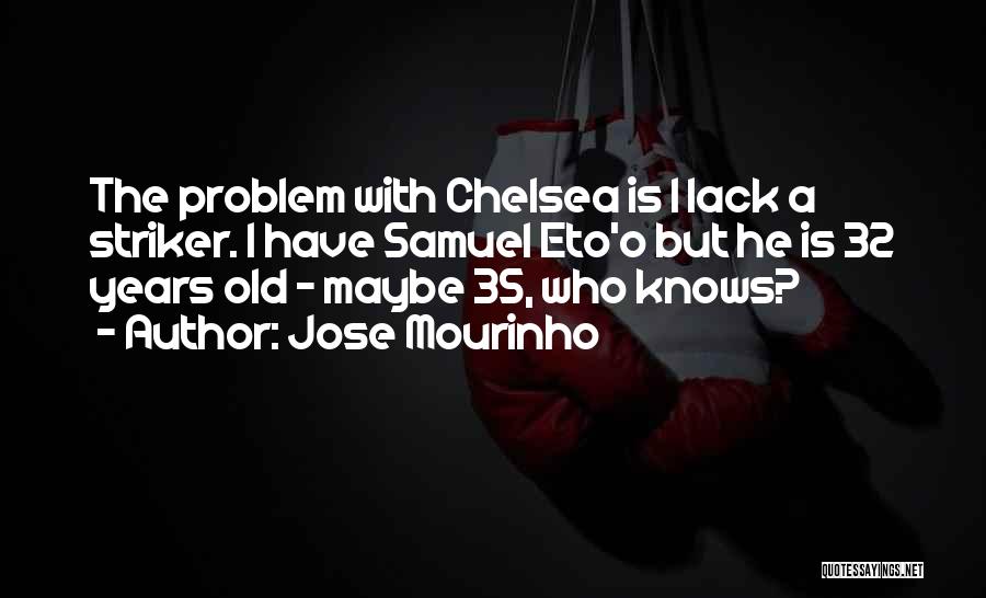 Eto'o Chelsea Quotes By Jose Mourinho