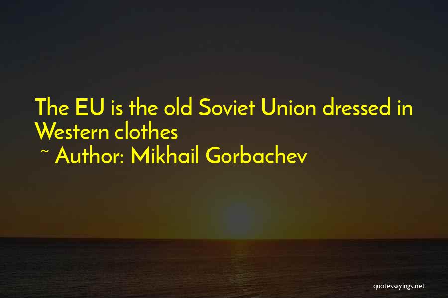 Eu Quotes By Mikhail Gorbachev