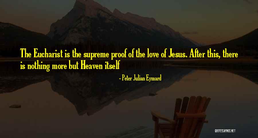 Eucharist Love Quotes By Peter Julian Eymard Eucharist Love Quotes By Peter Julian Eymard