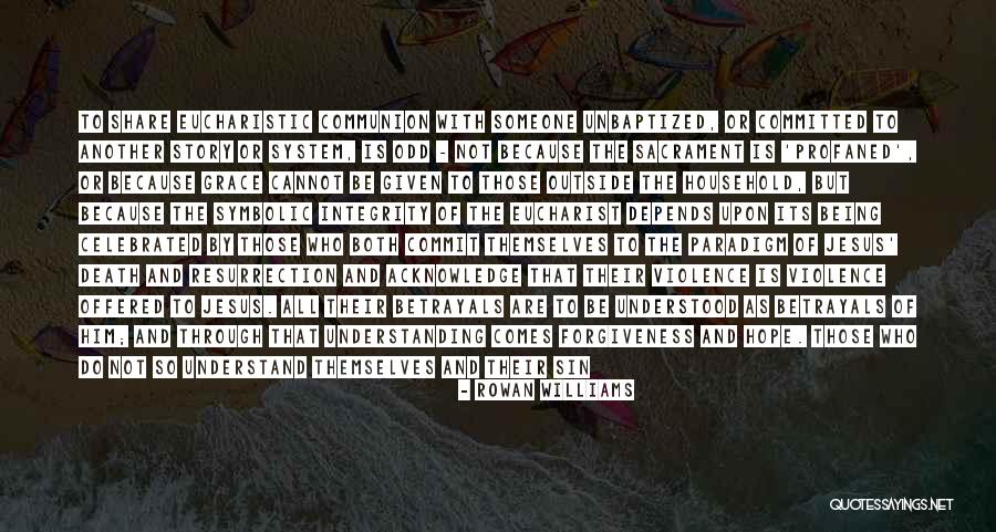 Eucharistic Theology Quotes By Rowan Williams Eucharistic Theology Quotes By Rowan Williams