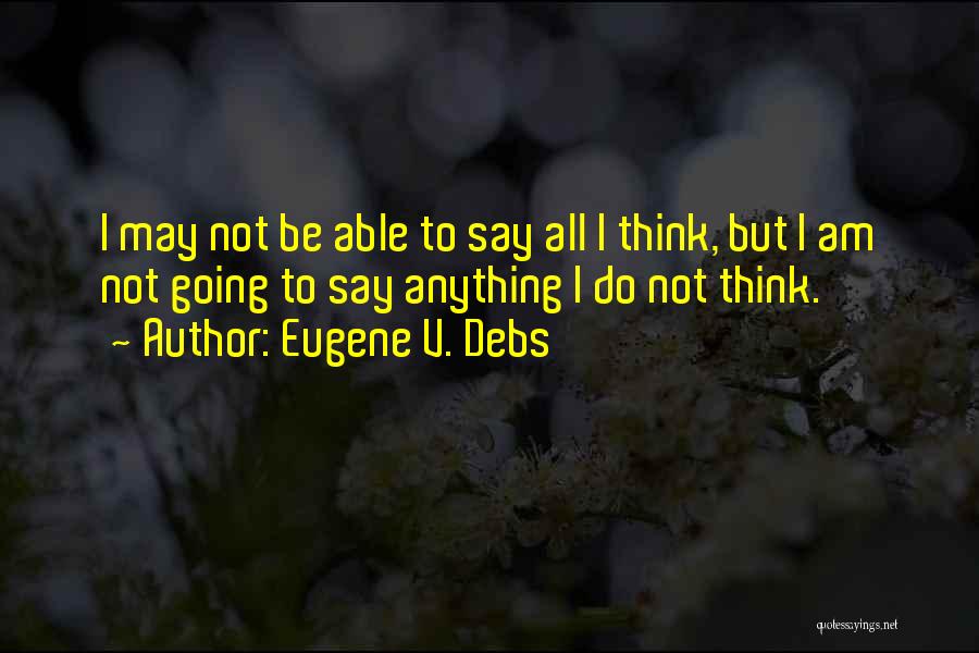 Eugene Debs Quotes By Eugene V. Debs