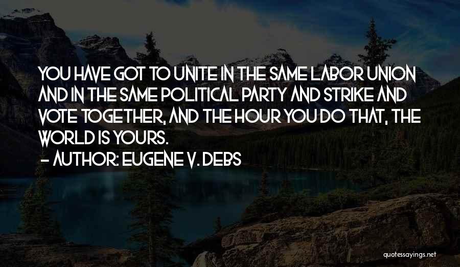 Eugene Debs Quotes By Eugene V. Debs