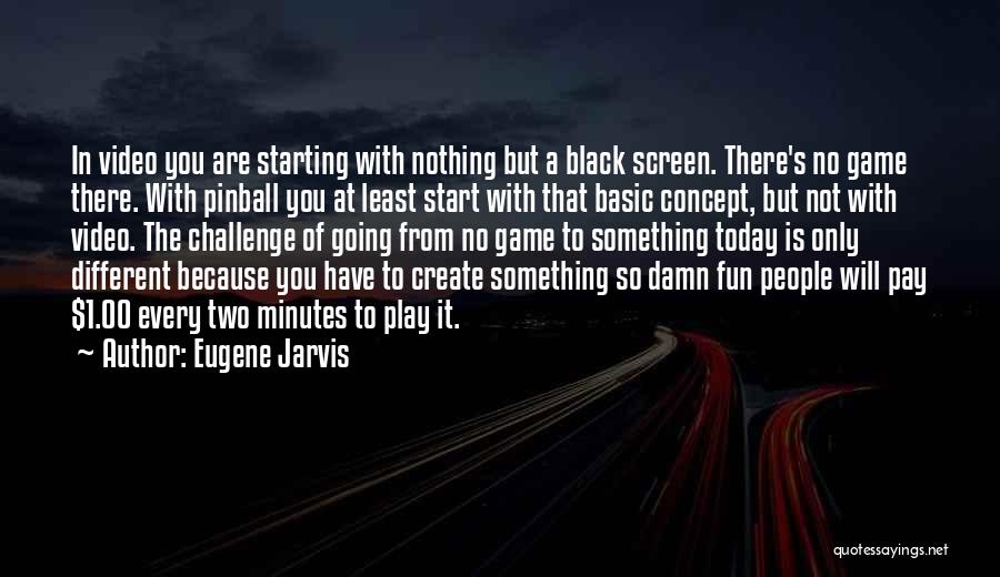 Eugene Jarvis Quotes 1214535