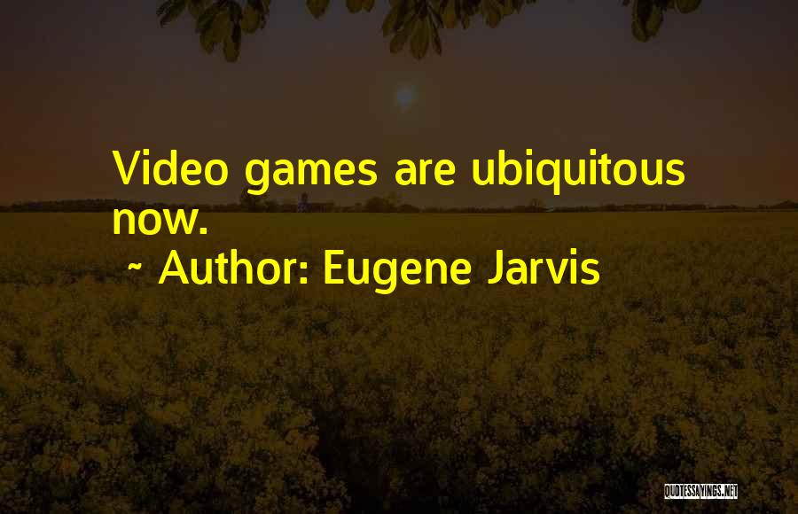 Eugene Jarvis Quotes 503604