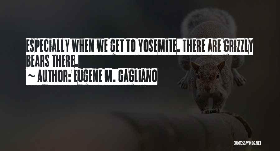 Eugene M. Gagliano Quotes 322581