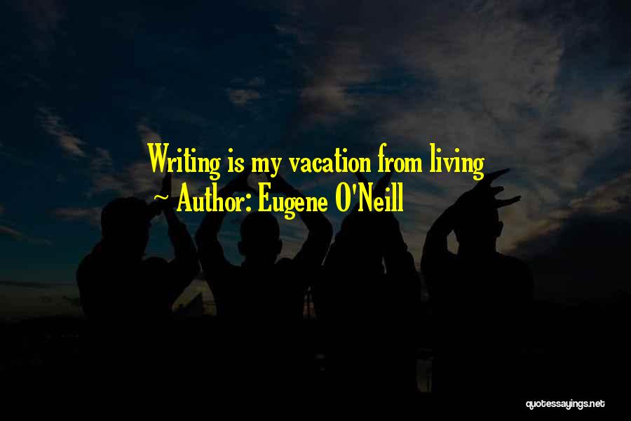 Eugene O Neill Quotes By Eugene O'Neill