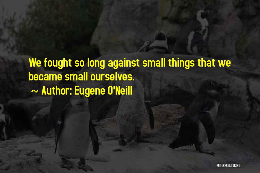 Eugene O Neill Quotes By Eugene O'Neill