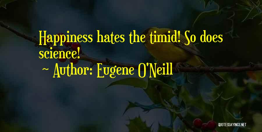 Eugene O Neill Quotes By Eugene O'Neill