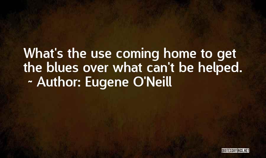 Eugene O Neill Quotes By Eugene O'Neill