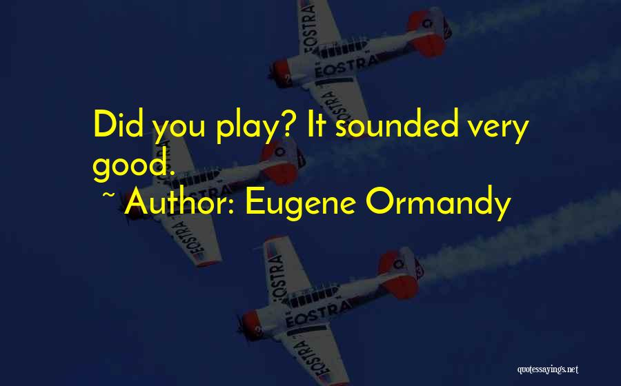 Eugene Ormandy Quotes 1827991