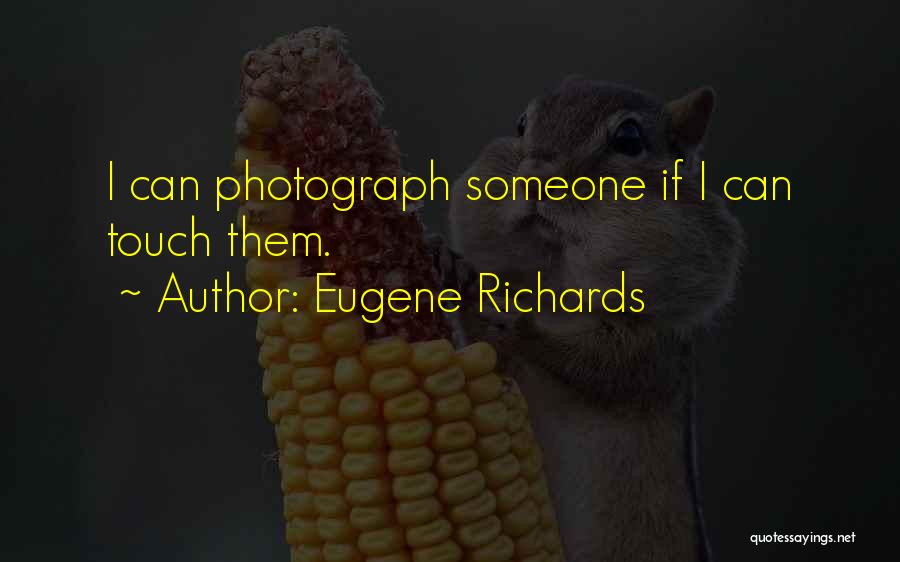 Eugene Richards Quotes 1830023