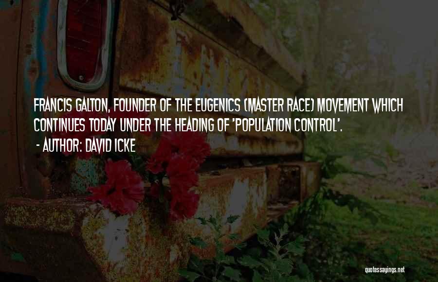 Eugenics Movement Quotes By David Icke