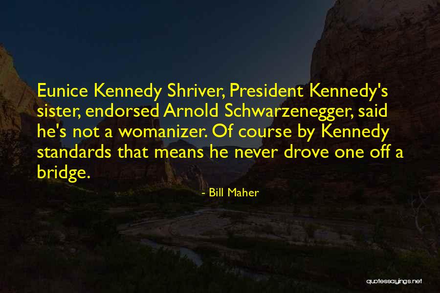 Eunice Kennedy Quotes By Bill Maher Eunice Kennedy Quotes By Bill Maher