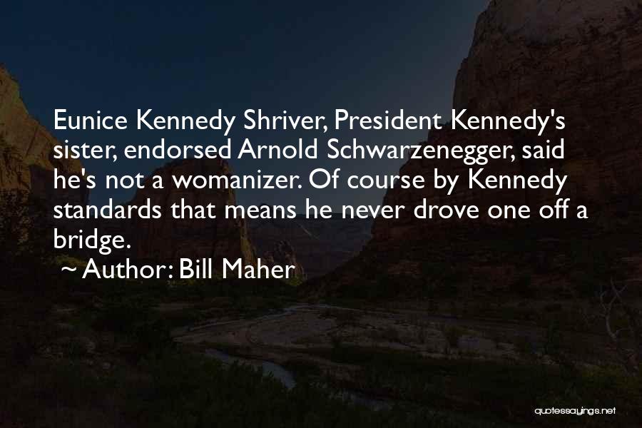 Eunice Shriver Quotes By Bill Maher