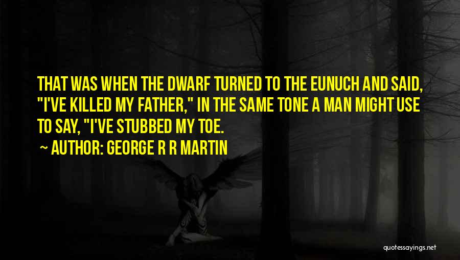 Eunuch Quotes By George R R Martin