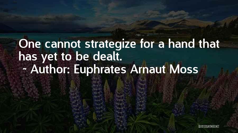 Euphrates Arnaut Moss Quotes 1484097