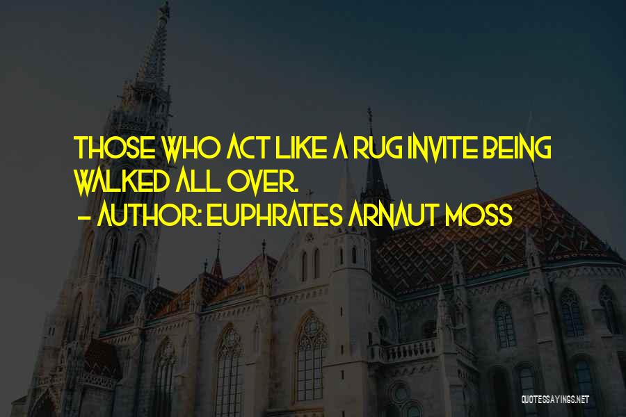 Euphrates Arnaut Moss Quotes 1600236