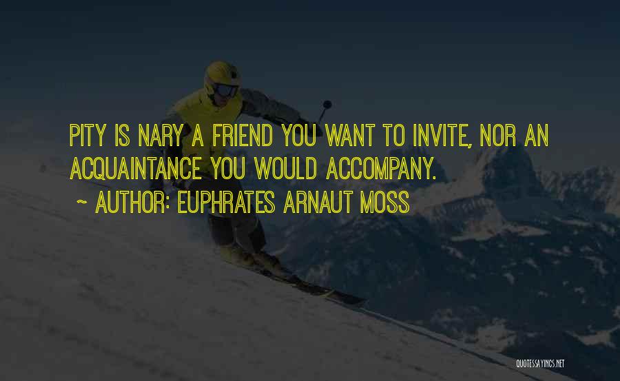 Euphrates Arnaut Moss Quotes 1691616