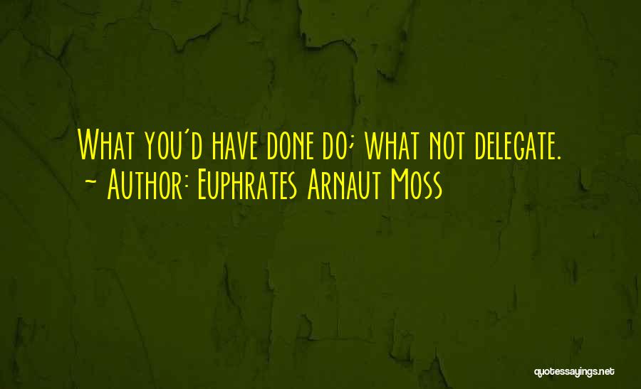 Euphrates Arnaut Moss Quotes 392728