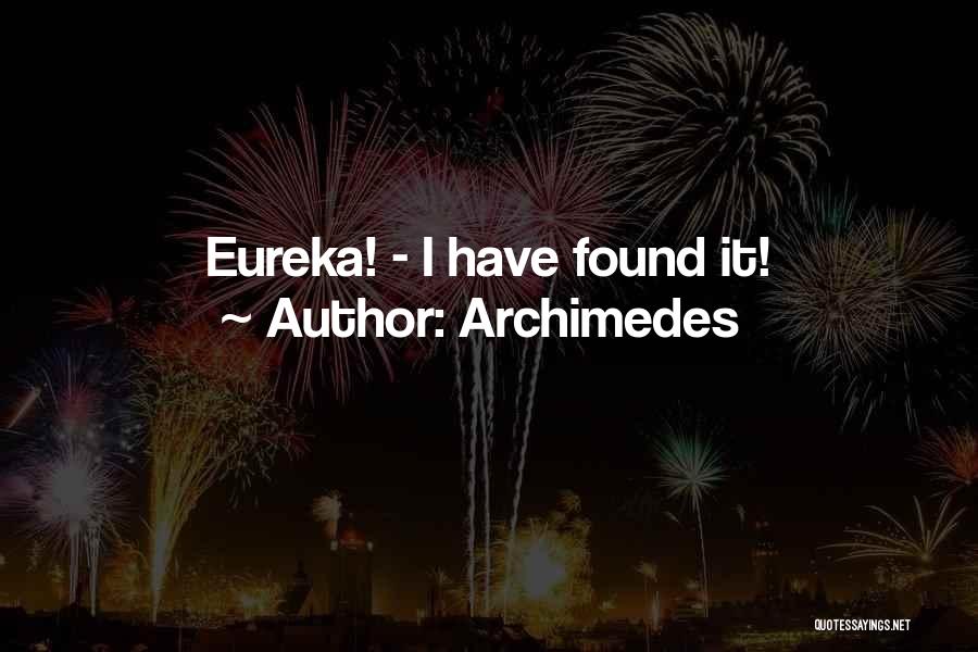 Eureka I Have Found It Quotes By Archimedes