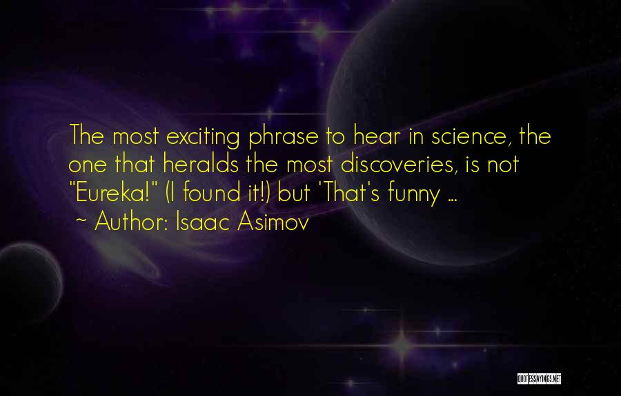 Eureka I Have Found It Quotes By Isaac Asimov