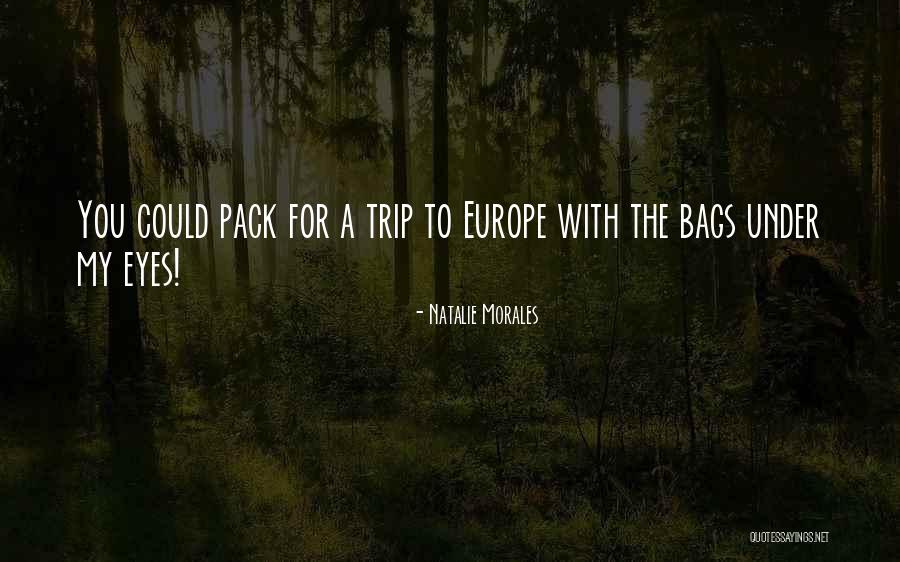 Europe To You Quotes By Natalie Morales Europe To You Quotes By Natalie Morales