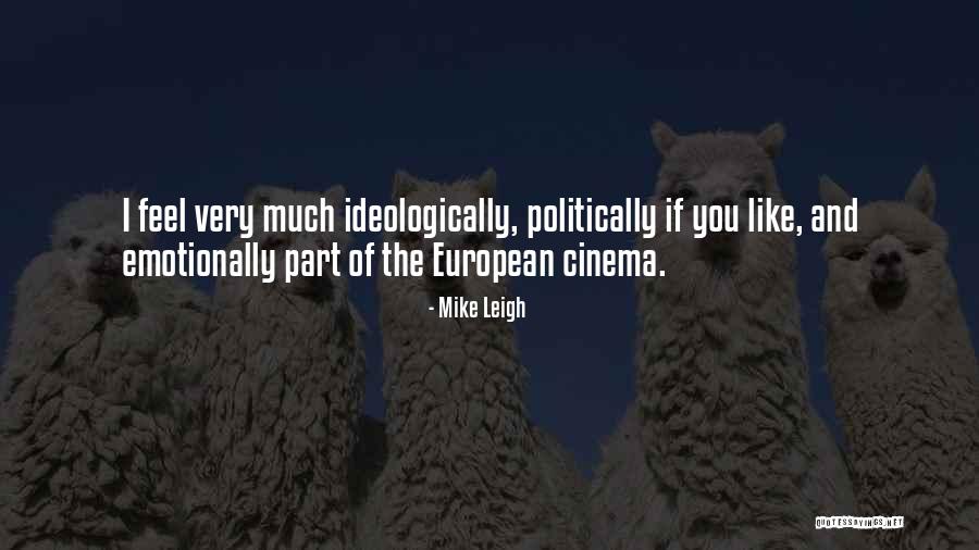 European Cinema Quotes By Mike Leigh European Cinema Quotes By Mike Leigh