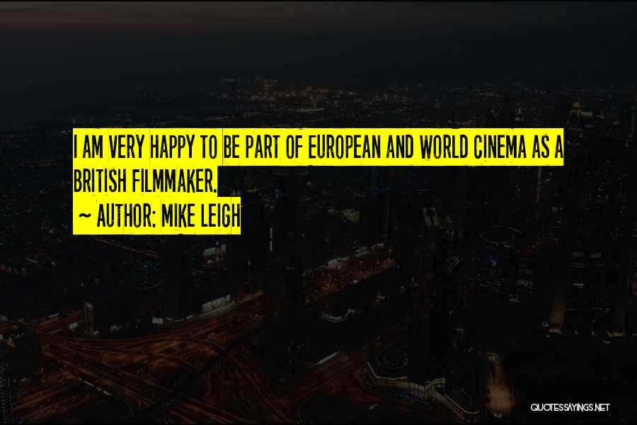 European Cinema Quotes By Mike Leigh