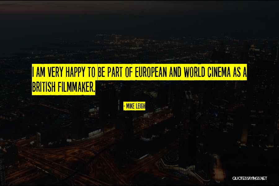 European Cinema Quotes By Mike Leigh