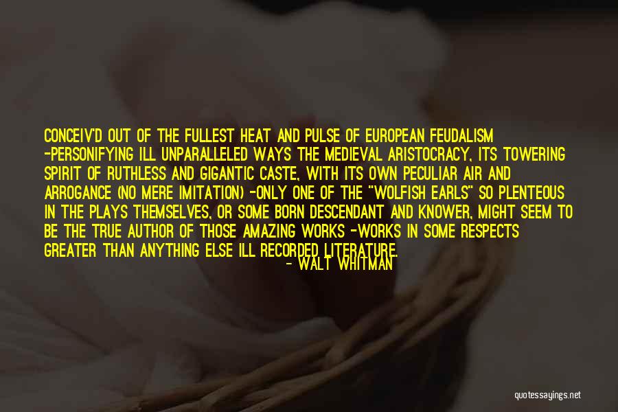 European Feudalism Quotes By Walt Whitman