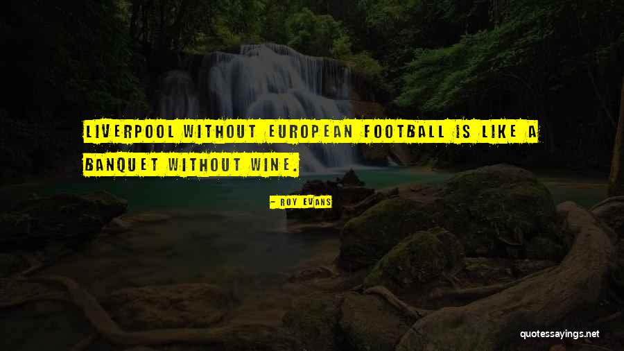 European Football Quotes By Roy Evans