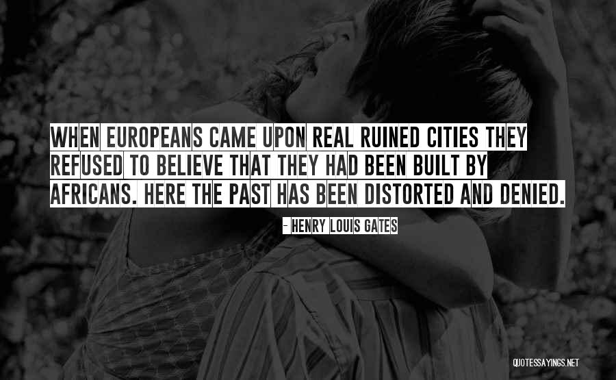 Europeans Come Quotes By Henry Louis Gates Europeans Come Quotes By Henry Louis Gates