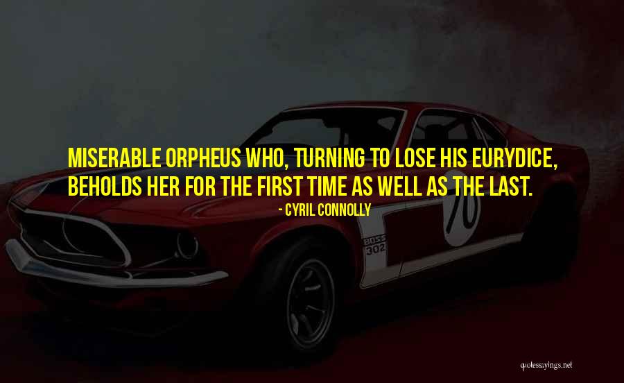 Eurydice And Orpheus Quotes By Cyril Connolly Eurydice And Orpheus Quotes By Cyril Connolly