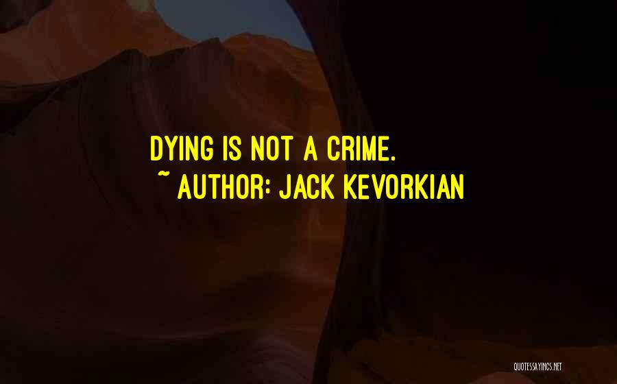 Euthanasia By Jack Kevorkian Quotes By Jack Kevorkian