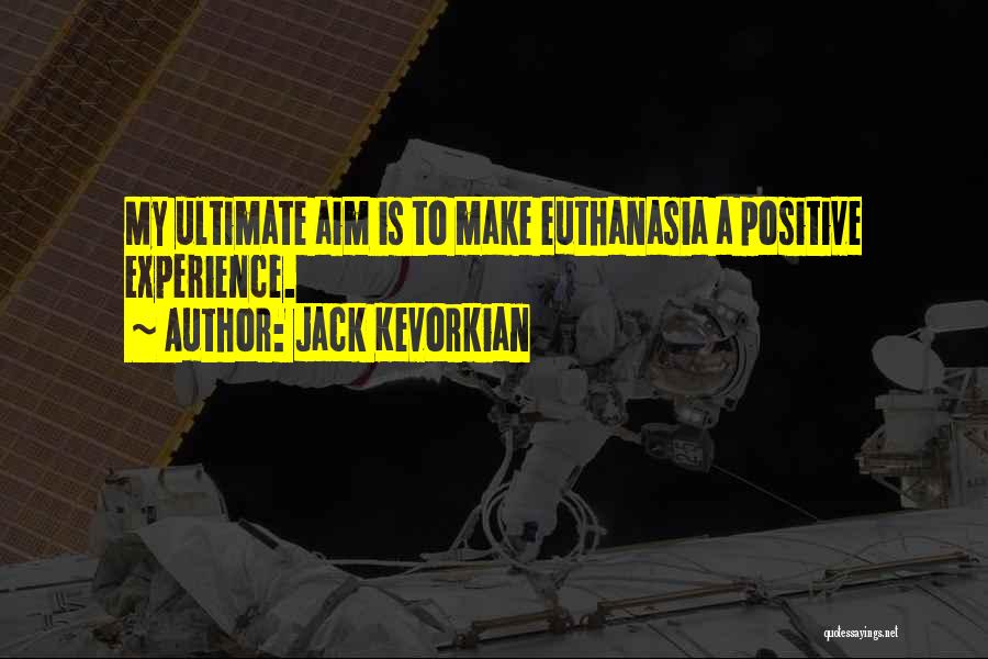 Euthanasia By Jack Kevorkian Quotes By Jack Kevorkian