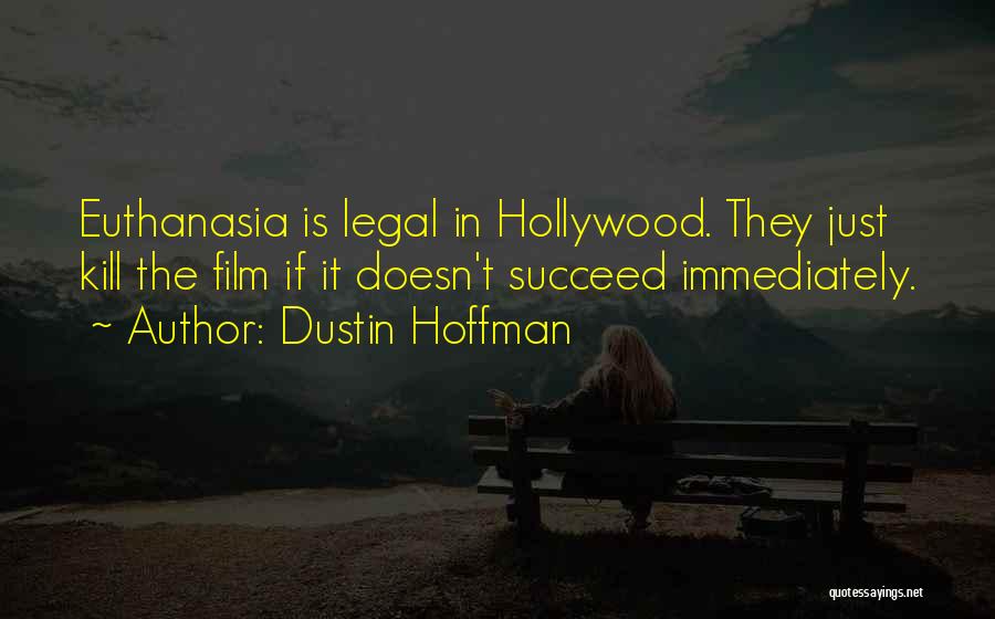 Euthanasia Con Quotes By Dustin Hoffman