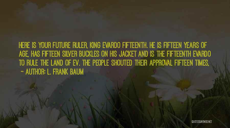 Ev-9d9 Quotes By L. Frank Baum