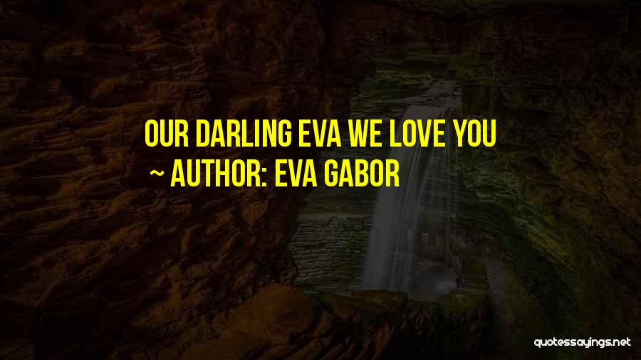 Eva Gabor Love Quotes By Eva Gabor