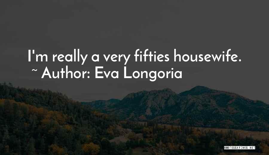 Eva Longoria Quotes 562659