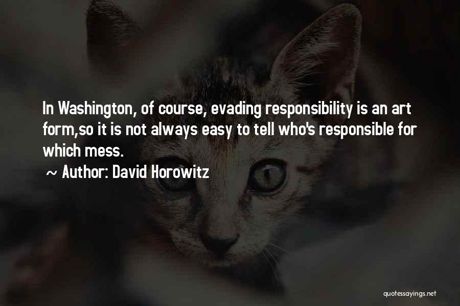 Evading Responsibility Quotes By David Horowitz